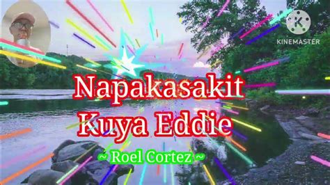 Roel Cortez – Napakasakit Kuya Eddie Lyrics .